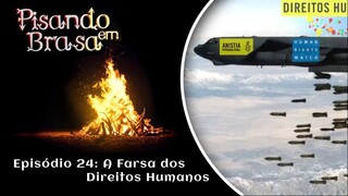 Pisando em Brasa (24) - A farsa dos direitos humanos