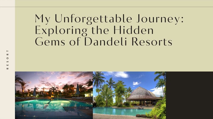 My Unforgettable Journey: Exploring the Hidden Gems of Dandeli Resorts