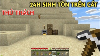 THỬ THÁCH 24 GIỜ SINH TỒN TRÊN CÁT SA MẠC TRONG || MINECRAFT OE