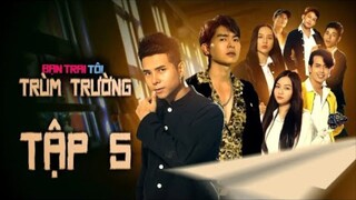 BẠN TRAI TÔI TRÙM TRƯỜNG - TẬP 5 | STEVEN NGUYỄN | BÙI TẤN HẢO | ANH EM PHIM | PHIM HỌC SINH
