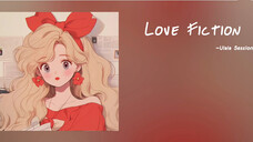 宝藏歌单|《没关系是爱情啊》OST|《Love Fiction》-Ulala Session