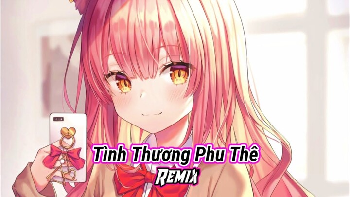 Nightcore - Tình Thương Phu Thê Remix - Chí Hướng