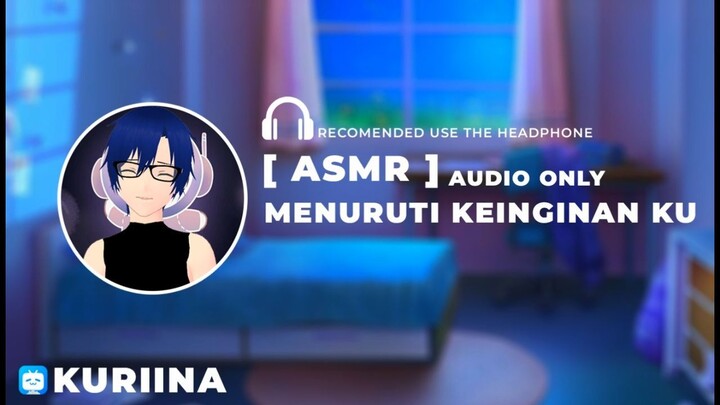 [ ASMR ] Menuruti Keinginan ku