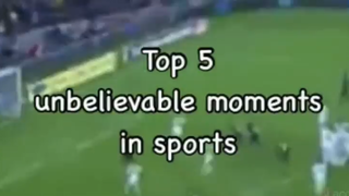 top 5 unbelievable moments in spirts