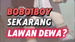 Boboiboy Sekarang Lawan Dewa?