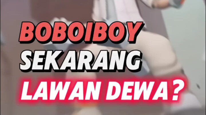 Boboiboy Sekarang Lawan Dewa?