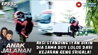 AKSI STANDING IYAN BIKIN DIA SAMA BOY LOLOS DARI KEJARAN GENG SRIGALA! - ANAK JALANAN EPS 50