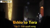 Ushio to Tora Tập 3 - Giải quyết xong