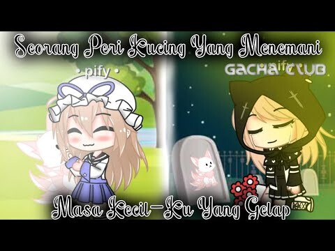 °•Seorang Peri Kucing Yang Menemani Masa Kecil-Ku Yang Gelap•° ||GCMM||Gacha Club Indonesia