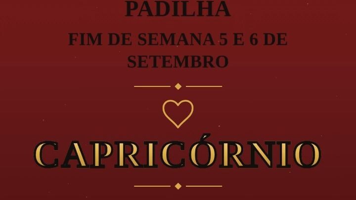 CAPRICÓRNIO  - 5 E  6 DE SETEMBRO - RECADO Mª PADILHA