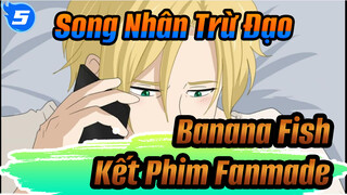 Song Nhân Trừ Đạo 
Banana Fish 
Kết Phim Fanmade_5