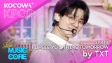 TXT - I'll See You There Tomorrow | Show! Music Core EP849 | KOCOWA+