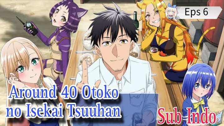 [Eps 6]Around 40 Otoko no Isekai Tsuuhan sub indo