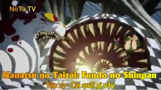 Nanatsu no Taizai: Fundo no Shinpan Tập 23 - Cái quái gì vậy