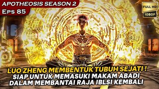 LUO ZHENG DAN LAINYA KEMBALI MEMASUKI MAKAM ABADI YANG BERBAHAYA ! - Alur Cerita APOTHEOSIS Eps 85