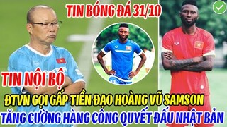 TIN NỘI BỘ: ĐTVN GỌI GẤP TIỀN ĐẠO HOÀNG VŨ SAMSON TĂNG CƯỜNG HÀNG CÔNG QUYẾT ĐẤU  NHẬT BẢN