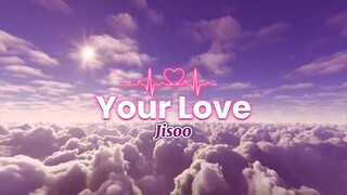 JISOO - Your Love (Lyric Video)