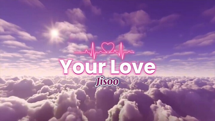 JISOO - Your Love (Lyric Video)