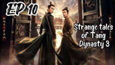 [ENG] EP 10 Strange Tales of Tang Dynasty 3: To Chang'an