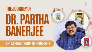 The Journey of Dr. Partha Banerjee: From Boardroom to Bookshelf