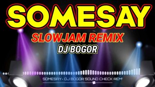 SOMESAY- SLOWJAM REMIX BY DJ BOGOR