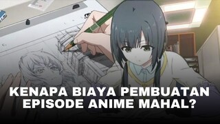 Kenapa biaya pembuatan episode anime sangat mahal?