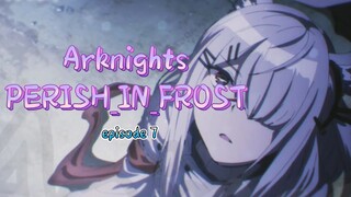 Arknights__PERISH_IN_FROST_Episode_7 EngSub