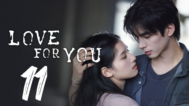 LOVE FOR YOU - EPISODE 11 [ENG SUB]