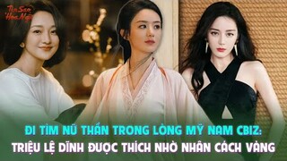 Đi tìm nữ thần trong lòng dàn mỹ nam Cbiz: Triệu Lệ Dĩnh được yêu thích nhờ nhân cách vàng