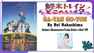 Rei Nakashima - GA-TAN GO-TON | Anime: Shuumatsu Train Doko E Iku? OP Full (Lyrics)