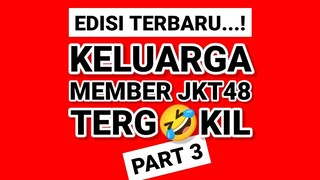 [PART 3] KELUARGA MEMBER JKT48 TERGOKIL