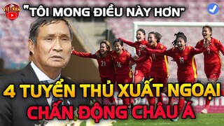 Vừa Giành Vé Đi World Cup, 4 Tuyển Thủ Nữ Việt Nam Được CLB Châu Âu Chiêu Mộ