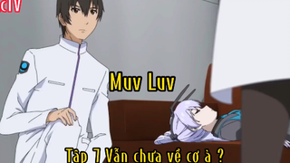 Muv luv_Tập 7 Vẫn chưa về cơ à ?