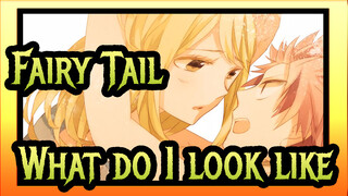 Fairy Tail|[DRAGON CRY]Natsu:Lucy, what do I look like?