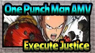 One Punch Man AMV
Execute Justice