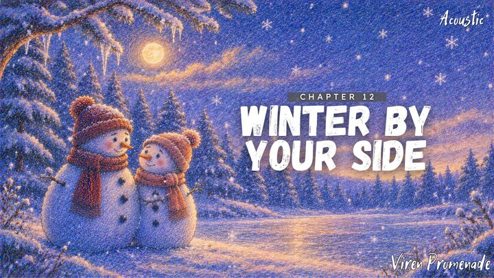 Winter by Your Side (Chapter 12) | Viren Promenade | Acoustic Winter Love Ballad | Winter of Forever
