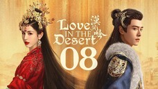 🇨🇳EP 08 | LITD: Desert Romance (2O24)[EngSub]