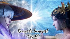 Renegade Immortal Eps 65 | Sub Indo