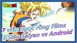 [7 viên ngọc rồng Các phim] Trận chiến giới hạn, 3 Siêu Saiyan vs Chế tác Android