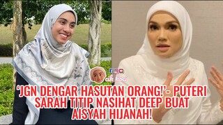 ‘Jgn Dengar Hasutan Orang!’- Puteri Sarah Titip Nasihat Deep Buat Aisyah Hijanah!