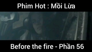 PhimHot: Mồi Lừa Before the fire #56