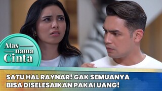 Satu Hal Raynar! Gak Semuanya Bisa Diselesaikan Pakai Uang! | Atas Nama Cinta ANTV | Eps 1 (4/6)