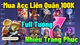 Mua Acc Liên Quân 100K Full Tướng Và Nhiều Trang Phục Xịn Ở Shop Rất Uy Tín