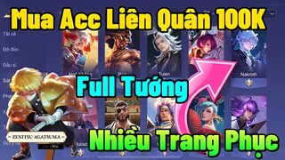 Mua Acc Liên Quân 100K Full Tướng Và Nhiều Trang Phục Xịn Ở Shop Rất Uy Tín