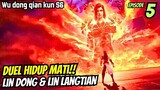 WU DONG QIAN KUN SEASON 6 EPISODE 5 | DUEL HIDUP MATI LIN DONG & LIN LANGTIAN