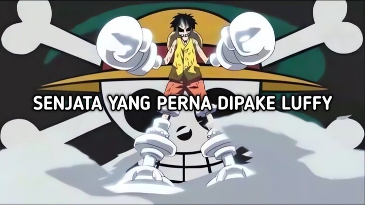 3 alat yang luffy perna gunakan sebagai senjata