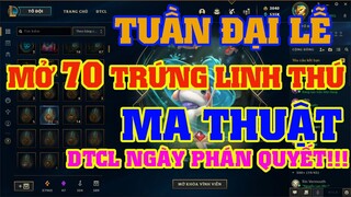 [LMHT] MỞ 70 TRỨNG LINH THÚ MA THUẬT | DTCL NGÀY PHÁN QUYẾT | TUẦN ĐẠI LỄ NHẬN SKIN ĐÁ QUÝ FREE