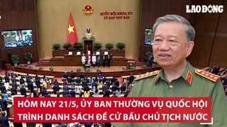 Ủy ban Thường vụ Quốc hội trình danh sách đề cử bầu Chủ tịch nước | BLĐ