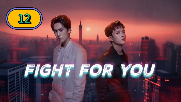 🇹🇼 (EngSub) F i g h t  F o r  Y o u  Episode 12 Finale