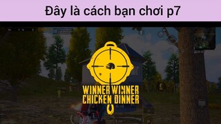 Đây là cách bạn chơi p7